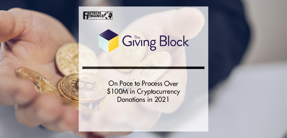 The Giving Block On Pace To Process Over 100M In Cryptocurrency Donations In 2021 1 